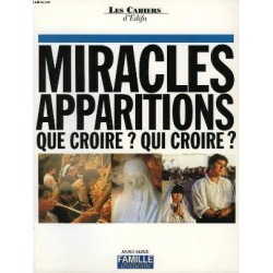 Miracles Apparitions Que croire ? Qui croire ?