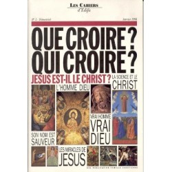 Que croire ? Qui croire ? Jésus est-Il le Christ ?