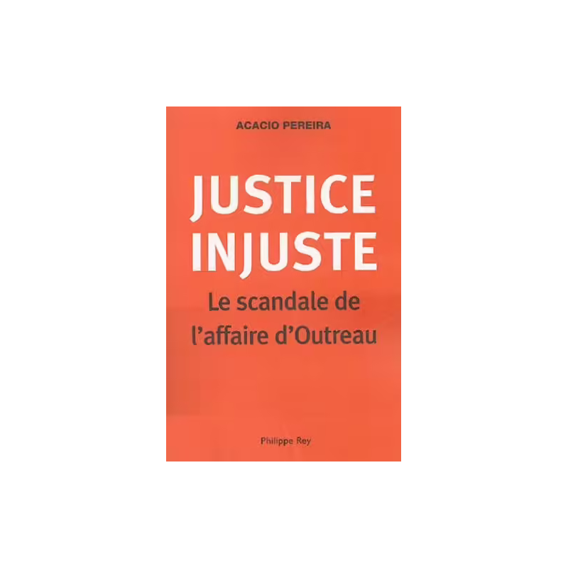 Justice Injuste - Le scandale de l'affaire d'Outreau