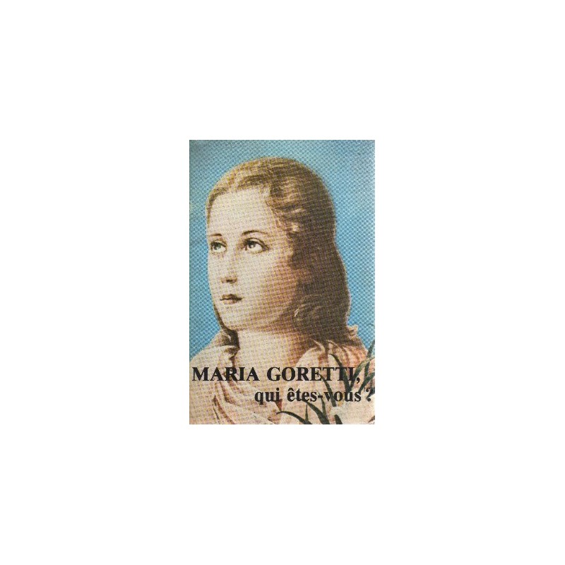 Maria Goretti, qui êtes-vous ? Une grande Sainte - Un lys de pureté !